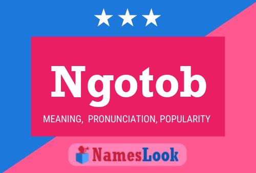 Ngotob Name Poster