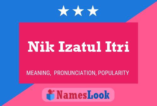 Nik Izatul Itri Name Poster