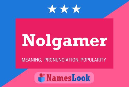 Nolgamer Name Poster