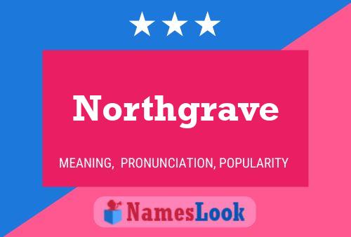 Northgrave Name Poster