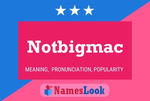 Notbigmac Name Poster