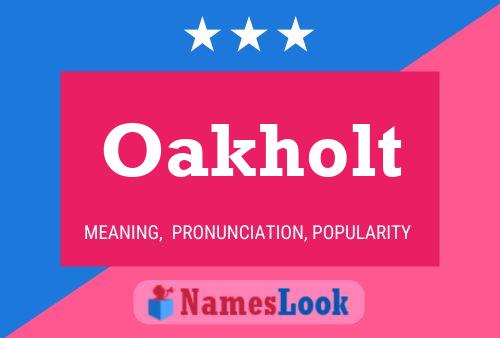 Oakholt Name Poster