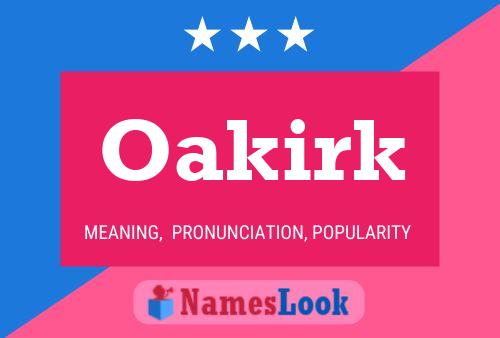 Oakirk Name Poster