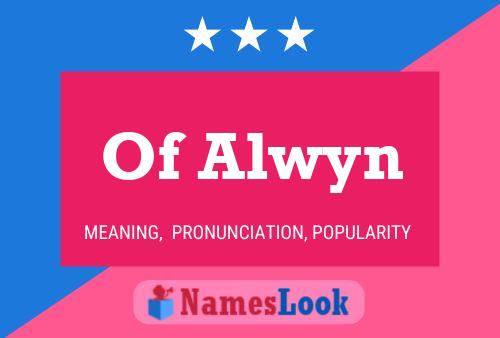 Of Alwyn Name Poster