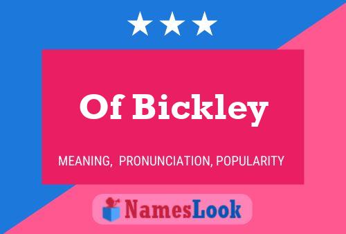 Of Bickley Name Poster