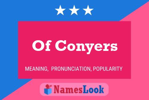 Of Conyers Name Poster