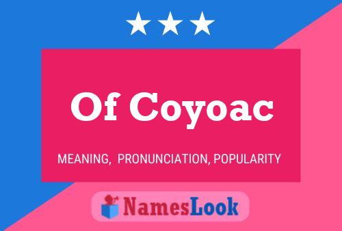 Of Coyoac Name Poster