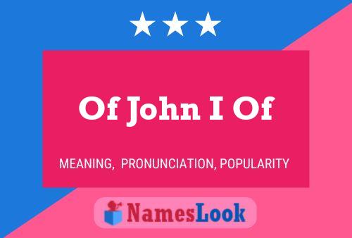 Of John I Of Name Poster