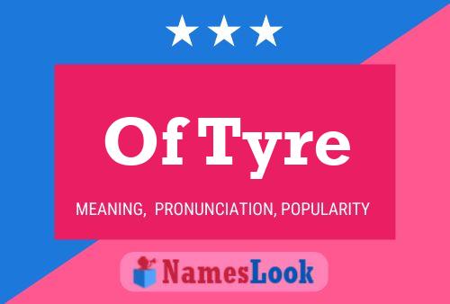 Of Tyre Name Poster