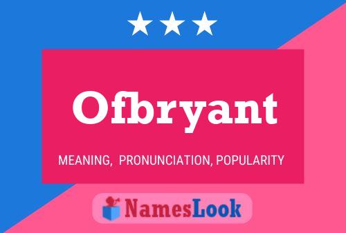 Ofbryant Name Poster