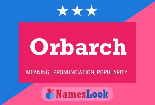 Orbarch Name Poster