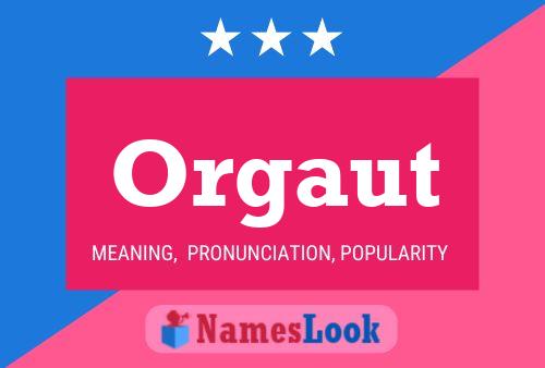 Orgaut Name Poster