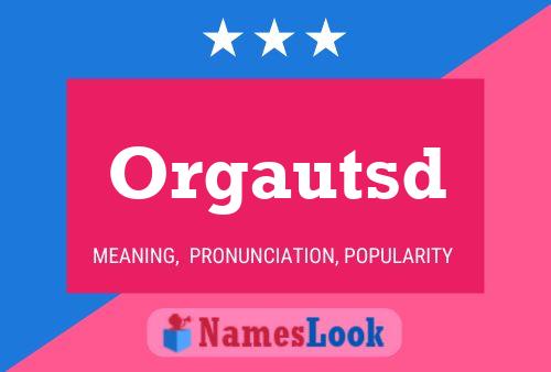 Orgautsd Name Poster