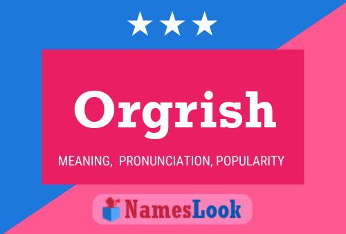 Orgrish Name Poster