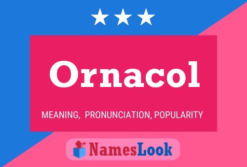 Ornacol Name Poster