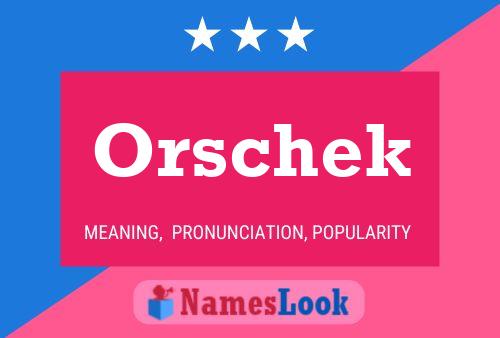 Orschek Name Poster