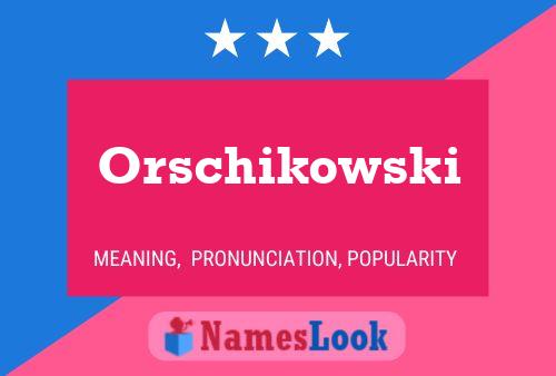 Orschikowski Name Poster