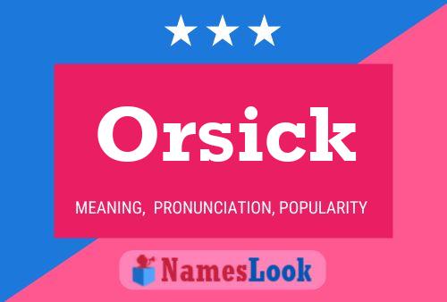 Orsick Name Poster