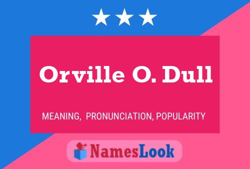 Orville O. Dull Name Poster