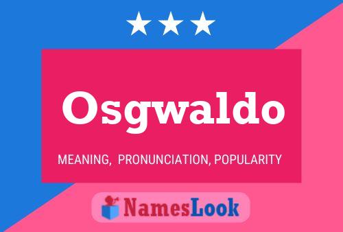 Osgwaldo Name Poster