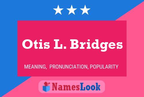 Otis L. Bridges Name Poster