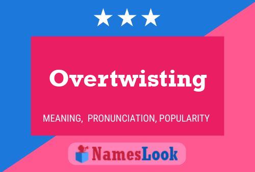 Overtwisting Name Poster