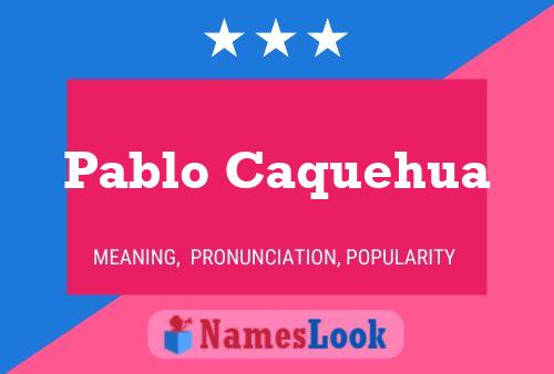 Pablo Caquehua Name Poster