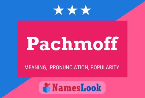 Pachmoff Name Poster