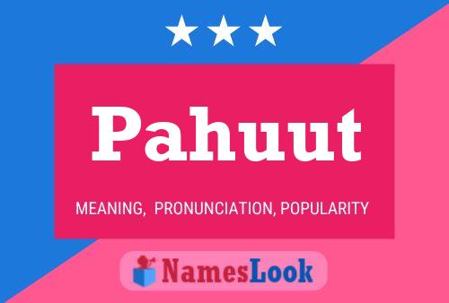 Pahuut Name Poster