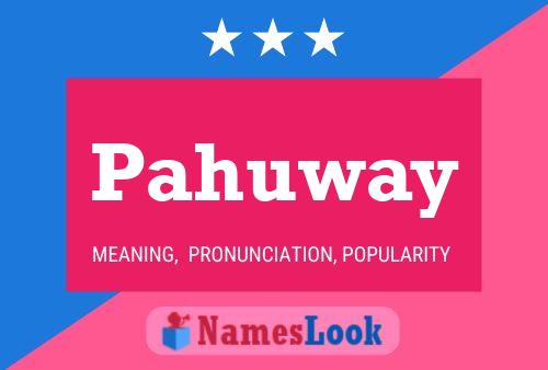 Pahuway Name Poster