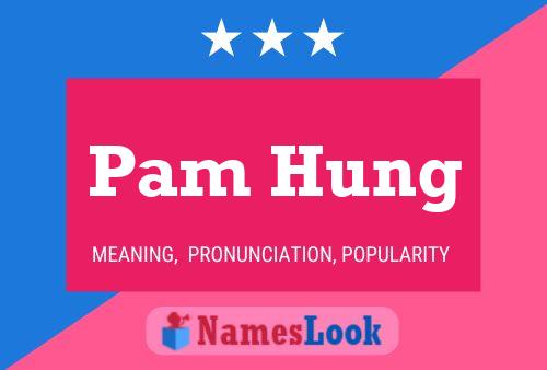 Pam Hung Name Poster