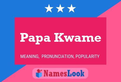 Papa Kwame Name Poster