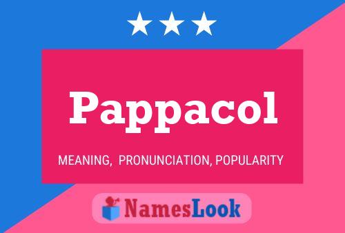 Pappacol Name Poster