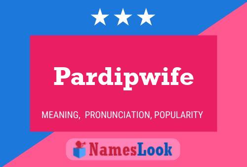 Pardipwife Name Poster