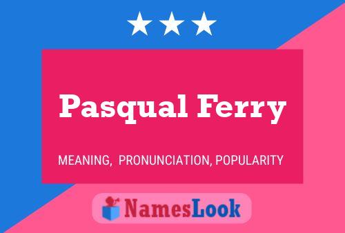 Pasqual Ferry Name Poster