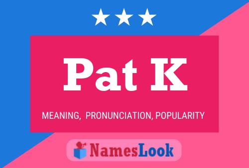 Pat K Name Poster