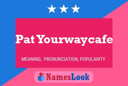 Pat Yourwaycafe Name Poster