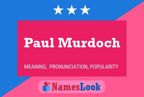 Paul Murdoch Name Poster