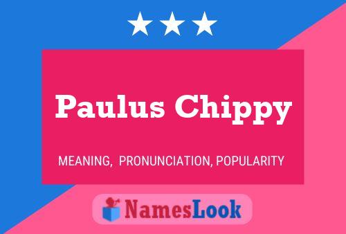 Paulus Chippy Name Poster