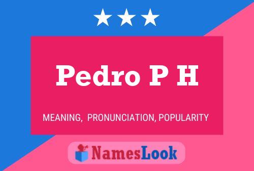 Pedro P H Name Poster