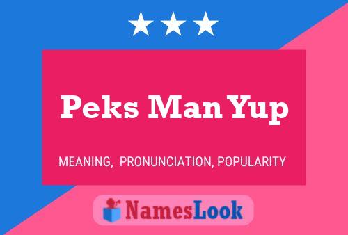 Peks Man Yup Name Poster