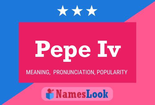 Pepe Iv Name Poster