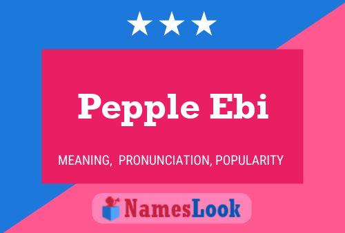 Pepple Ebi Name Poster