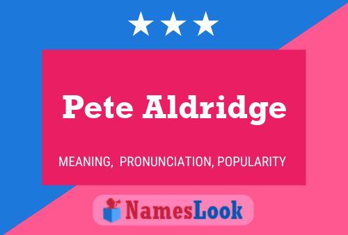 Pete Aldridge Name Poster