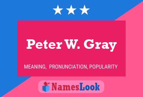 Peter W. Gray Name Poster