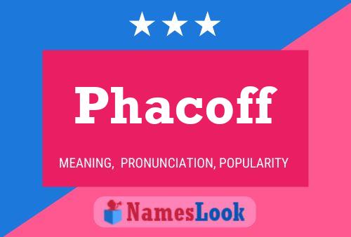 Phacoff Name Poster