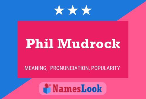 Phil Mudrock Name Poster