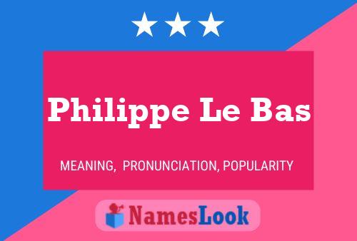 Philippe Le Bas Name Poster