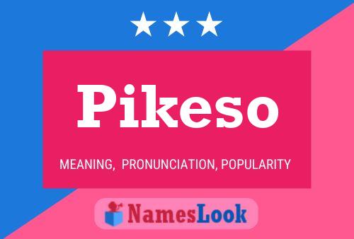 Pikeso Name Poster