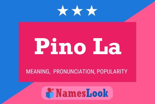 Pino La Name Poster